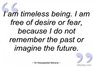 am timeless being - Sri Nisargadatta Maharaj - Quotes and sayings