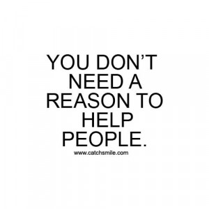You Dont Need A Reason To Help People | All Quotes | Love Image ...