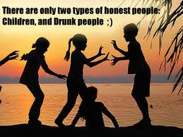 ... two types of Honest People,Children and Drunk People ~ Honesty Quote