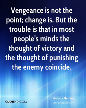 is not the point; change is. But the trouble is that in most people ...
