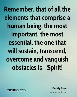 Remember, that of all the elements that comprise a human being, the ...