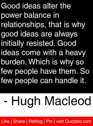 ... that is why good ideas are always initially resisted good ideas come