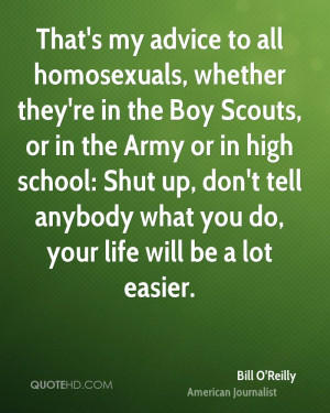 That's my advice to all homosexuals, whether they're in the Boy Scouts ...