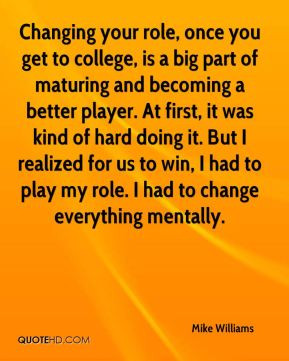 Mike Williams - Changing your role, once you get to college, is a big ...