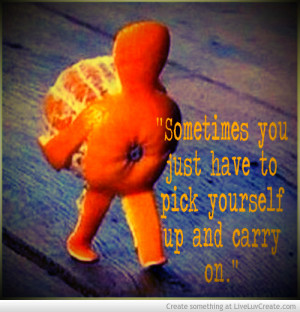 Pick Yourself Up And Carry On