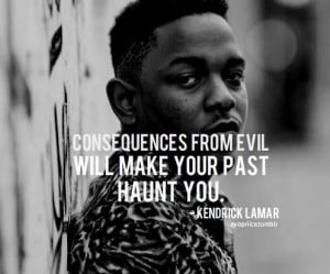 Kendrick lamar, quotes, sayings, consequences from evil