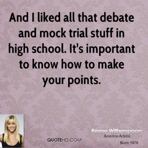 And I liked all that debate and mock trial stuff in high school. It's ...