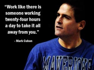 Work like there is someone working 24 hours a day to take it away from ...