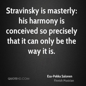 Stravinsky is masterly: his harmony is conceived so precisely that it ...