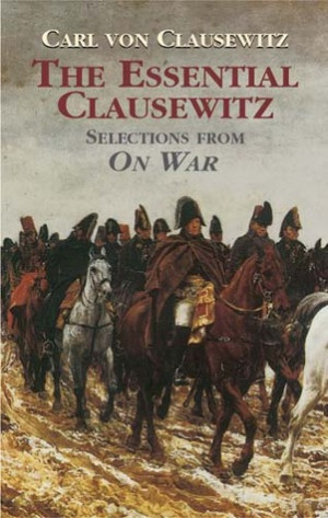 ... The Essential Clausewitz: Selections from On War” as Want to Read