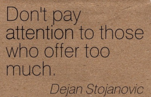 Don’t Pay Attention To Those Who Offer Too Much. - Dejan Stojanovic