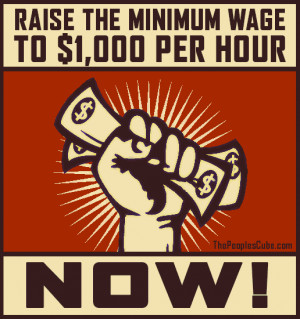 Raise the Minimum wage to $1000 per hour