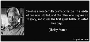 Shiloh is a wonderfully dramatic battle. The leader of one side is ...