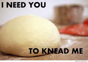 need-you-to-knead-me