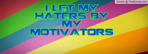 LET MY HATERS BY MY MOTIVATORS Profile Facebook Covers