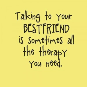 The Therapy You Need - Best Friend Quote