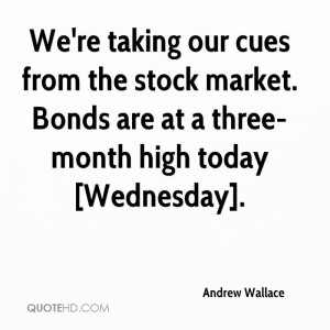 ... the stock market. Bonds are at a three-month high today [Wednesday