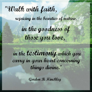 Walk with faith, rejoicing in the beauties of nature