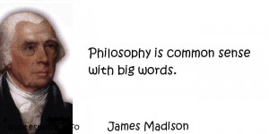 ... Quotes About Philosophy - Philosophy is common sense with big words