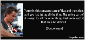 You're in this constant state of flux and transition, as if you had ...