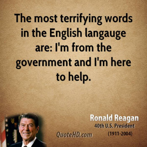 The most terrifying words in the English langauge are: I'm from the ...