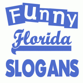 made up Florida slogans, phrases and sayings. Florida is the sunshine ...