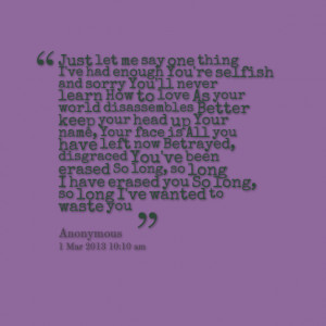 ... your head up your name, your face is all you have left now betrayed