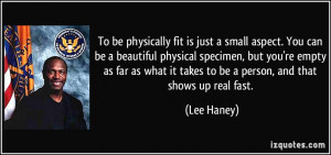 To be physically fit is just a small aspect. You can be a beautiful ...
