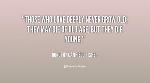 quote-Dorothy-Canfield-Fisher-those-who-love-deeply-never-grow-old ...