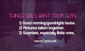 Things girls want from guys: 1) Good morning/goodnight texts. 2 ...