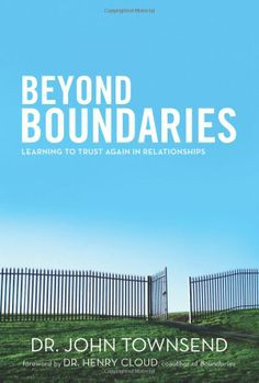 Boundaries: Learning to Trust Again in Relationships: John Townsend ...
