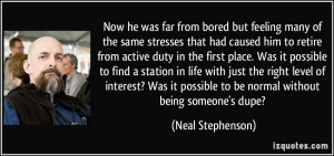 ... possible to be normal without being someone's dupe? - Neal Stephenson