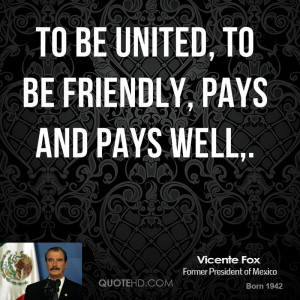 To be united, to be friendly, pays and pays well,.