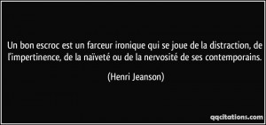 un farceur ironique qui se joue de la distraction, de l'impertinence ...