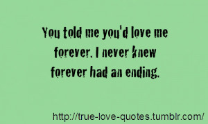 You told me you’d love me forever. I never knew forever had an ...