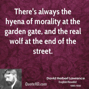 There's always the hyena of morality at the garden gate, and the real ...