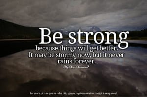 Be strong because things will get better