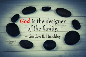 Quote: God is the designer of the family....