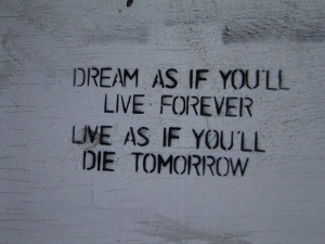 ... live as if you ll die tomorrow graffiti quote graffiti quote dream as
