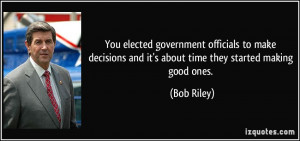 You elected government officials to make decisions and it's about time ...
