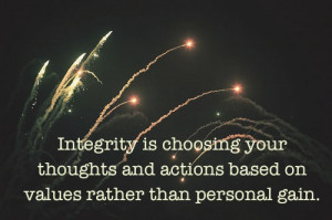 Integrity is choosing your thoughts and action based on values rather ...