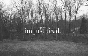 broken and insecure. pain and crush. sick and tired.