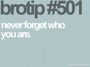 Never Forget Who You Are.