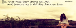 You Never Know How Strong You Are Until Being Strong Is Your Only ...