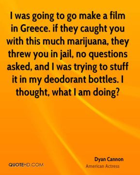 Dyan Cannon - I was going to go make a film in Greece. if they caught ...