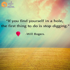 ... in a hole the first thing to do is stop digging will rogers # quotes