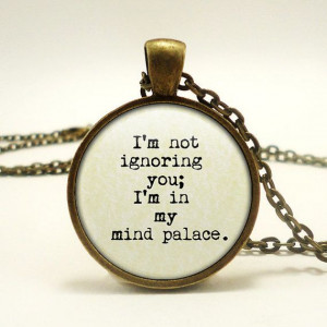 Not Ignoring You - I'm in My Mind Palace - Hand Crafted Pendant ...