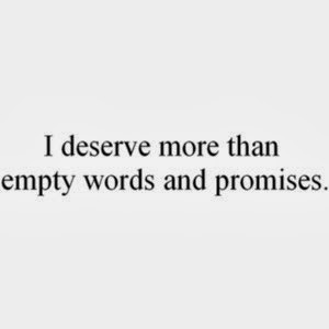 deserve more than empty words and promises.