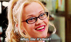 What, like it’s hard?” – Legally Blonde (2001)