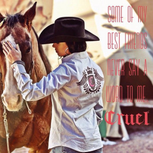 Some of my best friends never say a word to me. #quotes #cowgirl